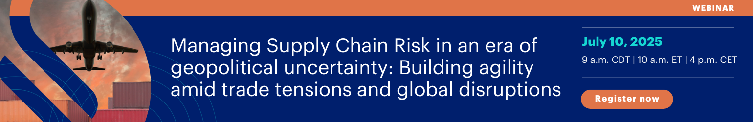 Managing Supply Chain Risk in an Era of Geopolitical Uncertainty - Building Agility Amid Trade Tensions and Global Disruptions